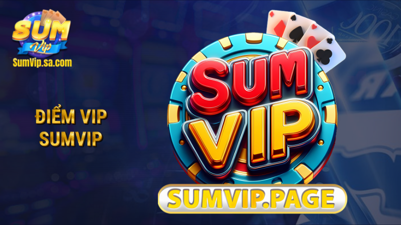 Điểm VIP Sumvip: Chìa khóa nâng tầm trải nghiệm cá cược 1 Điểm VIP Sumvip